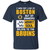 My Heart And My Soul Belong To The Boston Bruins T Shirts