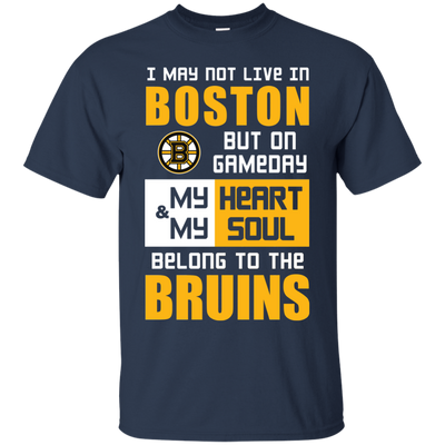 My Heart And My Soul Belong To The Boston Bruins T Shirts