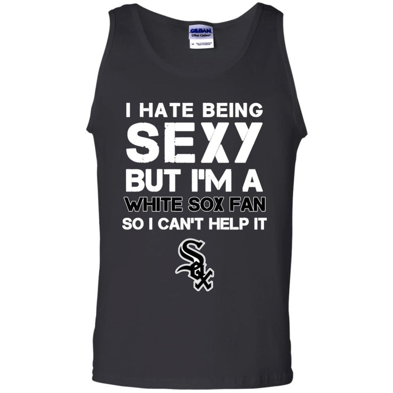 I Hate Being Sexy But I'm Fan So I Can't Help It Chicago White Sox Black T Shirts