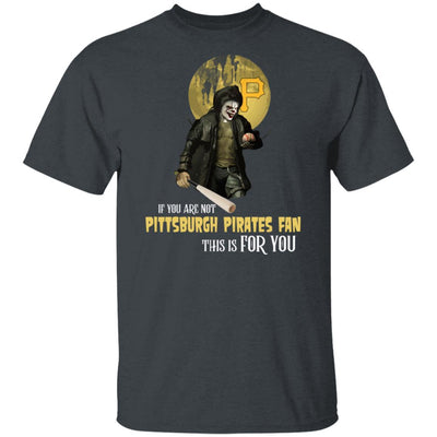 Become A Special Person If You Are Not Pittsburgh Pirates Fan T Shirt