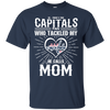 He Calls Mom Who Tackled My Washington Capitals T Shirts