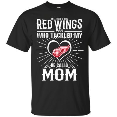 He Calls Mom Who Tackled My Detroit Red Wings T Shirts