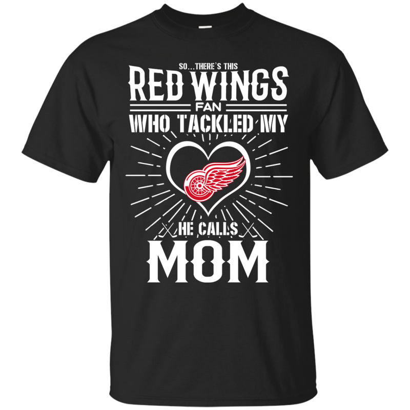 He Calls Mom Who Tackled My Detroit Red Wings T Shirts