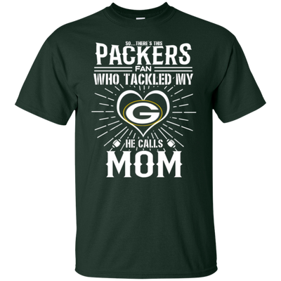 He Calls Mom Who Tackled My Green Bay Packers T Shirts