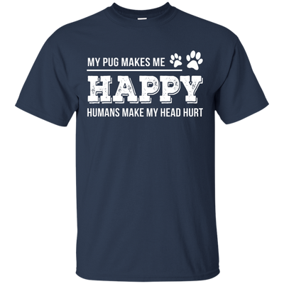 My Pug Makes Me Happy T Shirts