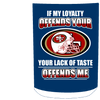 My Loyalty And Your Lack Of Taste San Francisco 49ers Mugs