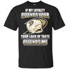 My Loyalty And Your Lack Of Taste Anaheim Ducks T Shirts