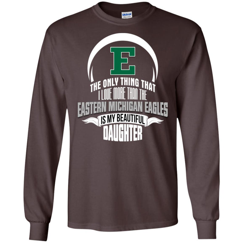 The Only Thing Dad Loves His Daughter Fan Eastern Michigan Eagles T Shirt