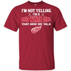 I'm Not Yelling I'm A Detroit Red Wings Girl T Shirts