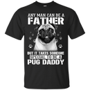 It Takes Someone Special To Be A Pug Daddy T Shirts