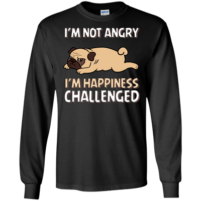 I'm Not Angry I'm Happiness Challenged Pug T Shirts