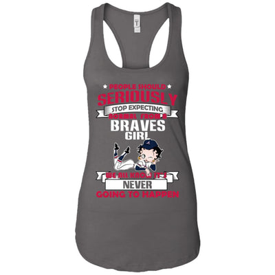 People Should Seriously Stop Expecting Normal From An Atlanta Braves Girl T Shirt