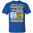 My Heart And My Soul Belong To The Nashville Predators T Shirts