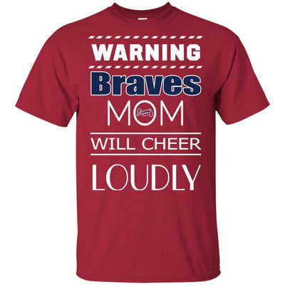 Warning Mom Will Cheer Loudly Atlanta Braves T Shirts