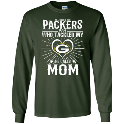 He Calls Mom Who Tackled My Green Bay Packers T Shirts