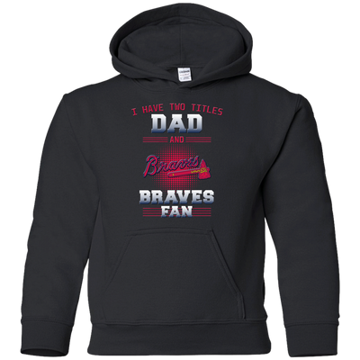 I Have Two Titles Dad And Atlanta Braves Fan T Shirts