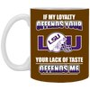 My Loyalty And Your Lack Of Taste LSU Tigers Mugs