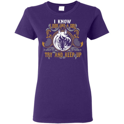 Nice Horse Tshirt I Know I Ride Like A Girl is an awesome equestrian gift