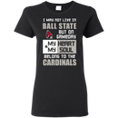 My Heart And My Soul Belong To The Ball State Cardinals T Shirts