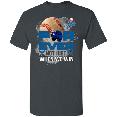 For Ever Not Just When We Win Los Angeles Dodgers T Shirt