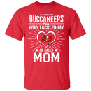 He Calls Mom Who Tackled My Tampa Bay Buccaneers T Shirts
