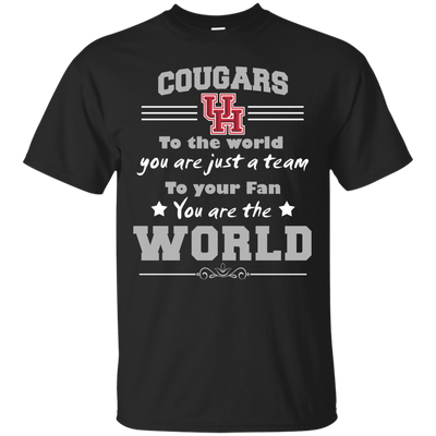 To Your Fan You Are The World Houston Cougars T Shirts