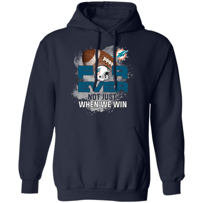 For Ever Not Just When We Win Miami Dolphins T Shirt