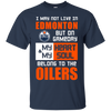 My Heart And My Soul Belong To The Edmonton Oilers T Shirts