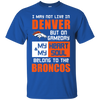 My Heart And My Soul Belong To The Denver Broncos T Shirts