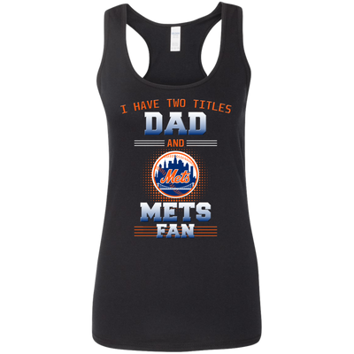 I Have Two Titles Dad And New York Mets Fan T Shirts