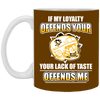 My Loyalty And Your Lack Of Taste Pittsburgh Penguins Mugs