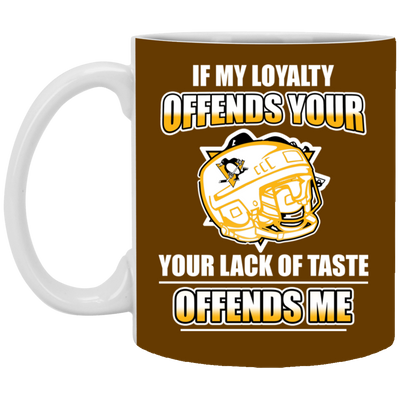 My Loyalty And Your Lack Of Taste Pittsburgh Penguins Mugs