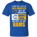 My Heart And My Soul Belong To The Los Angeles Rams T Shirts