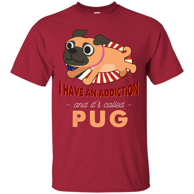 I Have An Addiction And It's Called Pug T Shirts