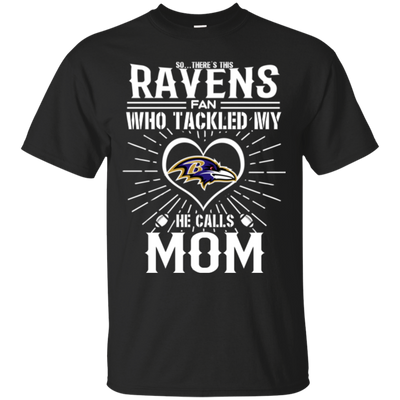 He Calls Mom Who Tackled My Baltimore Ravens T Shirts