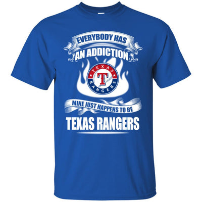 Everybody Has An Addiction Mine Just Happens To Be Texas Rangers T Shirt