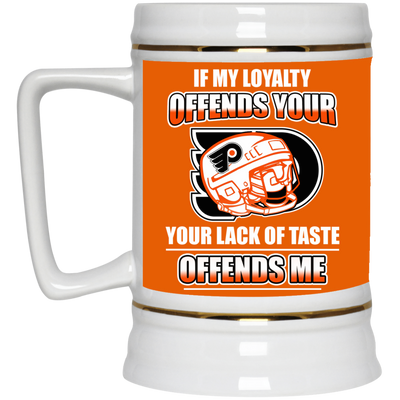 My Loyalty And Your Lack Of Taste Philadelphia Flyers Mugs