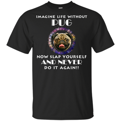 Imagine Life Without Pug T Shirts