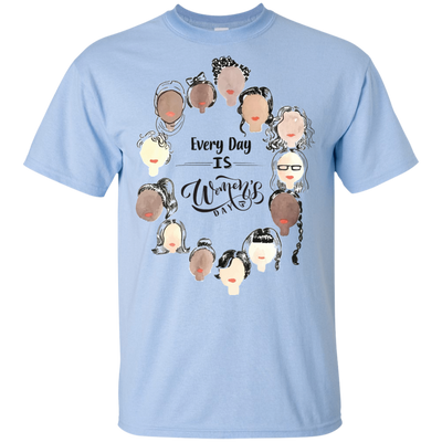 Every Day Is Women's Day  T Shirts