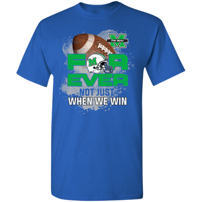For Ever Not Just When We Win Marshall Thundering Herd T Shirt