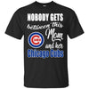 Nobody Gets Between Mom And Her Chicago Cubs T Shirts