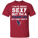I Hate Being Sexy But I'm Fan So I Can't Help It Houston Texans Navy T Shirts