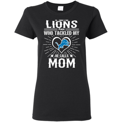 He Calls Mom Who Tackled My Detroit Lions T Shirts