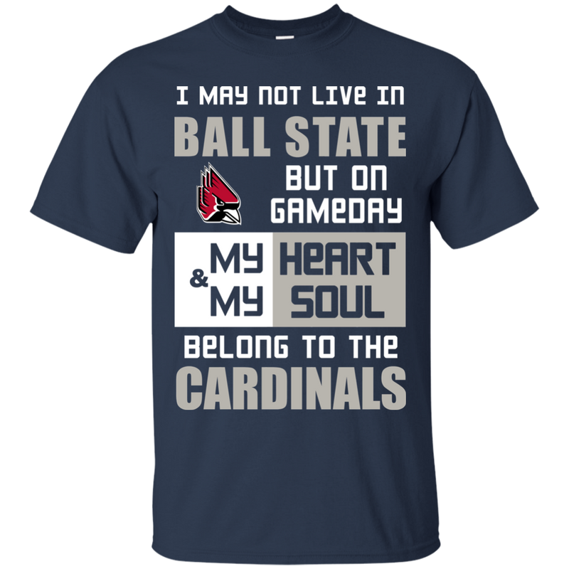 My Heart And My Soul Belong To The Ball State Cardinals T Shirts