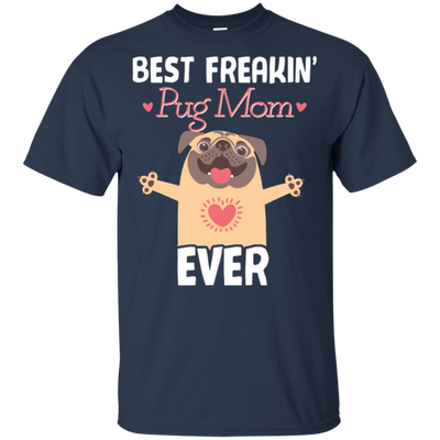 Best Freakin' Mom Pug Ever T Shirts