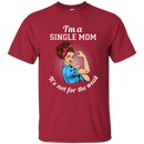 I'm A Single Mom. It's Not For The Weak T Shirts
