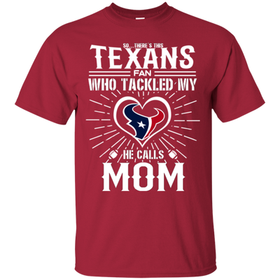 He Calls Mom Who Tackled My Houston Texans T Shirts