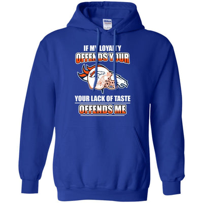 My Loyalty And Your Lack Of Taste Denver Broncos T Shirts