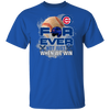 For Ever Not Just When We Win Chicago Cubs T Shirt