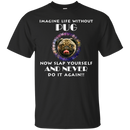 Imagine Life Without Pug T Shirts